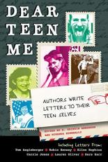 Dear Teen Me : Authors Write Letters to Their Teen Selves 