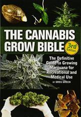 The Cannabis Grow Bible : The Definitive Guide to Growing Marijuana for Recreational and Medicinal Use 3rd
