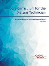 Core Curriculum for the Dialysis Technician : A Comprehensive Review of Hemodialysis 6th