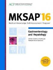MKSAP 16 Gastroenterology and Hepatology : Medical Knowledge Self-Assessment Program