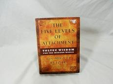 The Five Levels of Attachment : Toltec Wisdom for the Modern World