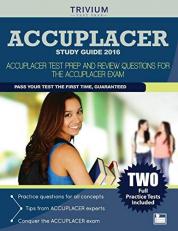 Accuplacer Study Guide 2016 : Accuplacer Test Prep and Review Questions for the Accuplacer Exam 