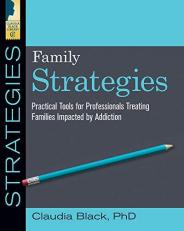 Family Strategies : Practical Tools for Treating Families Impacted by Addiction 
