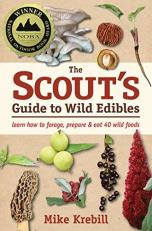 The Scout's Guide to Wild Edibles : Learn How to Forage, Prepare and Eat 40 Wild Foods 