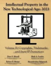 Intellectual Property in the New Technological Age 2023 Vol. II Copyrights, Trademarks and State IP Protections : Vol. II Copyrights, Trademarks and State IP Protections 