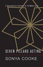 Seven Pillars Acting : A Comprehensive Technique for the Modern Actor