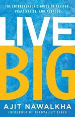 Live Big : The Entrepreneur's Guide to Passion, Practicality, and Purpose 