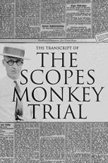The Transcript of the Scopes Monkey Trial : Complete and Unabridged 