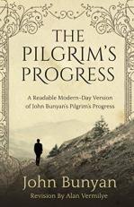 The Pilgrim's Progress : A Readable Modern-Day Version of John Bunyan's Pilgrim's Progress 