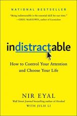 Indistractable : How to Control Your Attention and Choose Your Life 