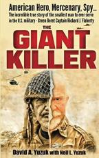 The Giant Killer : The Incredible True Story of the Smallest Man to Ever Serve in the U. S. Military - Green Beret Captain Richard J. Flaherty 