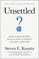 Unsettled : What Climate Science Tells Us, What It Doesn't, and Why It Matters 