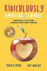 Ridiculously Amazing Schools : Creating a Culture Where Everyone Thrives 