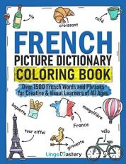 French Picture Dictionary Coloring Book: Over 1500 French Words and Phrases for Creative & Visual Learners of All Ages (Color and Learn) 