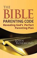 The Bible Parenting Code : Revealing God's Perfect Parenting Plan 