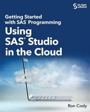 Getting Started with SAS Programming : Using SAS Studio in the Cloud 