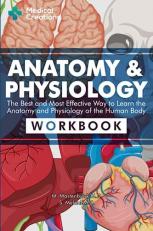 Anatomy & Physiology: The Best and Most Effective Way to Learn the Anatomy and Physiology of the Human Body: Workbook 