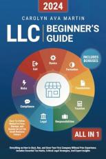 LLC Beginner's Guide [All-In-1] : Everything on How to Start, Run, and Grow Your First Company Without Prior Experience. Includes Essential Tax Hacks, Critical Legal Strategies, and Expert Insights