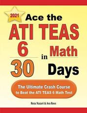 Ace the ATI TEAS 6 Math in 30 Days : The Ultimate Crash Course to Beat the ATI TEAS 6 Math Test
