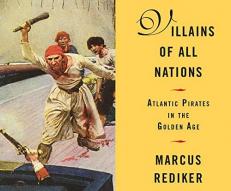 Villains of All Nations: Atlantic Pirates in the Golden Age 