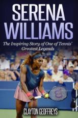 Serena Williams: the Inspiring Story of One of Tennis' Greatest Legends