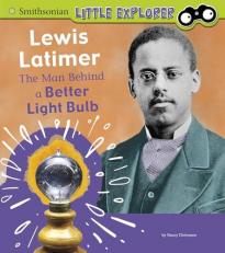Lewis Latimer : The Man Behind a Better Light Bulb 