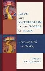 Jesus and Materialism in the Gospel of Mark : Traveling Light on the Way 