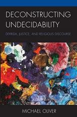 Deconstructing Undecidability : Derrida, Justice, and Religious Discourse 