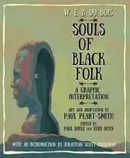 W. E. B. du Bois Souls of Black Folk : A Graphic Interpretation 