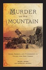 Murder on the Mountain : Crime, Passion, and Punishment in Gilded Age New Jersey 