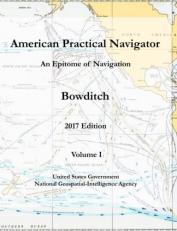 American Practical Navigator an Epitome of Navigation Bowditch 2017 Edition Volume I 