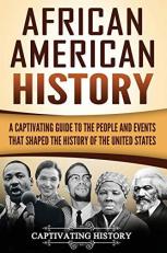 African American History: a Captivating Guide to the People and Events That Shaped the History of the United States 