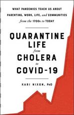 Quarantine Life from Cholera to COVID-19 : What Pandemics Teach Us about Parenting, Work, Life, and Communities from the 1700s to Today