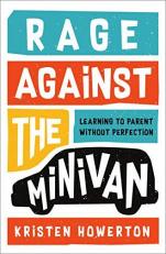 Rage Against the Minivan : Learning to Parent Without Perfection 