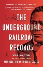 The Underground Railroad Records : Narrating the Hardships, Hairbreadth Escapes, and Death Struggles of Slaves in Their Efforts for Freedom 