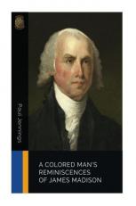 A Colored Man's Reminiscences of James Madison 