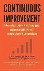 Continuous Improvement : 30 Proven Tools to Drive Profitability, Quality and Operational Effectiveness in Manufacturing & Service Industry Volume 4 