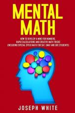Mental Math: How to Develop a Mind for Numbers, Rapid Calculations and Creative Math Tricks (Including Special Speed Math for SAT, GMAT and GRE Students) 