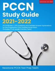PCCN Study Guide 2021-2022: PCCN Review + 375 Questions and Detailed Answer Explanations for the Progressive Care Certified Nurse Exam (Includes 3 Full-Length Practice Tests)
