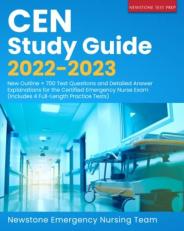 CEN Study Guide 2022-2023: New Outline + 700 Test Questions and Detailed Answer Explanations for the Certified Emergency Nurse Exam (Includes 4 Full-Length Practice Tests)