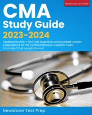 CMA Study Guide 2023-2024: Updated Review + 540 Test Questions and Detailed Answer Explanations for the Certified Medical Assistant Exam (Includes 3 Full-Length Exams)