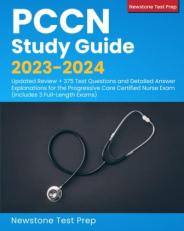 PCCN Study Guide 2023-2024: Updated Review + 375 Test Questions and Detailed Answer Explanations for the Progressive Care Certified Nurse Exam (Includes 3 Full-Length Exams)