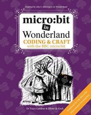 Micro : Bit in Wonderland: Coding and Craft with the BBC Micro: Bit (Microbit) 