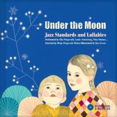 Under the Moon : Jazz Lullabies and Standards Performed by Ella Fitzgerald, Louis Armstrong, Nina Simone... 