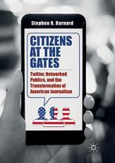 Citizens at the Gates : Twitter, Networked Publics, and the Transformation of American Journalism 