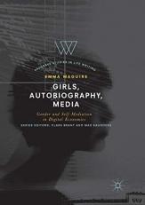Girls, Autobiography, Media : Gender and Self-Mediation in Digital Economies 