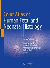 Color Atlas of Human Fetal and Neonatal Histology 2nd