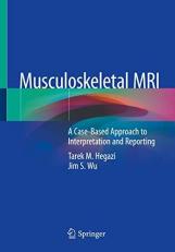 Musculoskeletal MRI : A Case-Based Approach to Interpretation and Reporting 