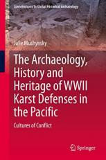 The Archaeology, History and Heritage of WWII Karst Defenses in the Pacific : Cultures of Conflict 