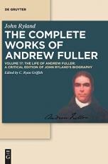 The Life of Andrew Fuller : A Critical Edition of John Ryland's Biography 